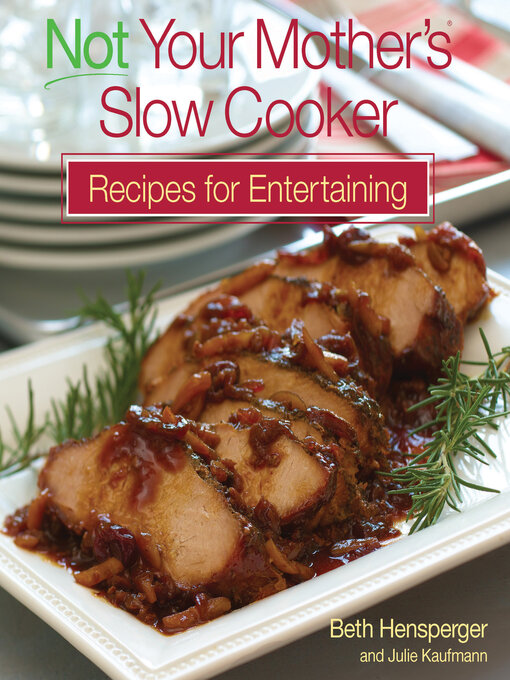 Title details for Not Your Mother's Slow Cooker Recipes for Entertaining by Beth Hensperger - Wait list
